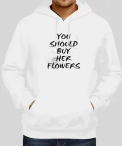 Saying Funny You Should Buy Her Flowers Hoodie 1