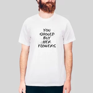 Saying Funny You Should Buy Her Flowers Hoodie