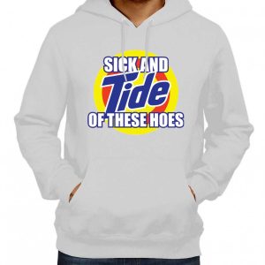 Sick And Tide Of These Hoes Hoodie