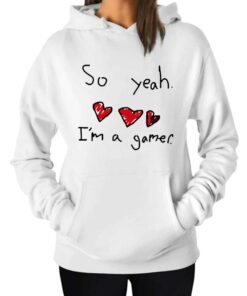 So Yeah Im A Gamer Hoodie 1