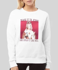 Tease It To Jesus And Spray It Like Hell Dolly Parton Hoodie 2 Tease It To Jesus And Spray It Like Hell Dolly Parton Hoodie 3