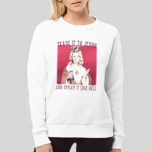 Tease It To Jesus And Spray It Like Hell Dolly Parton Hoodie 3