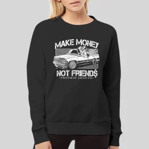 Truckin Around Make Money Not Friends Hoodie 4