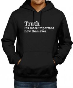Truth Its More Important Now Than Ever Hoodie 1 Truth Its More Important Now Than Ever Hoodie 2