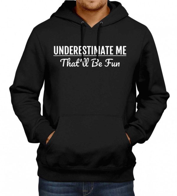 Underestimate Me That ll Be Fun Sweatshirt Hoodie