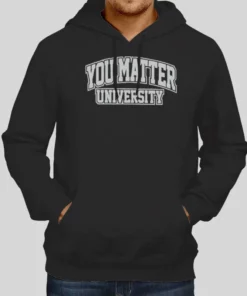 University of You Matter Hoodie 1