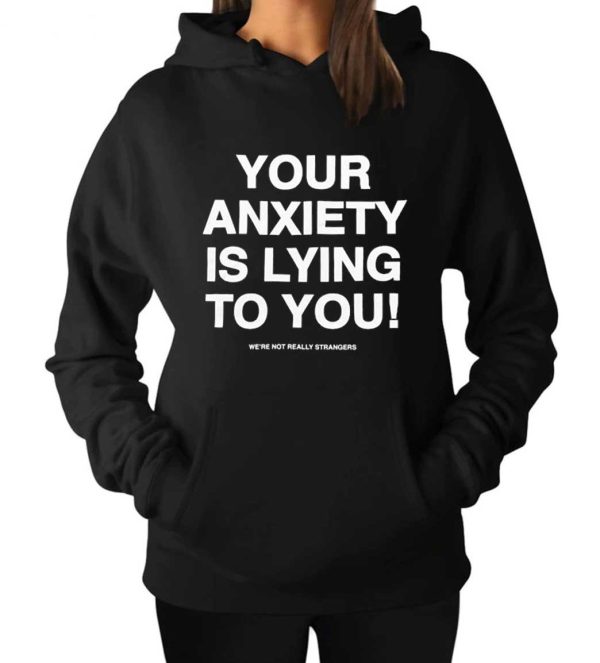 Your Anxiety Is Lying To You Hoodie