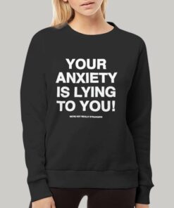 Your Anxiety Is Lying To You Hoodie 3