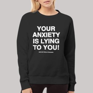 Your Anxiety Is Lying To You Hoodie 3