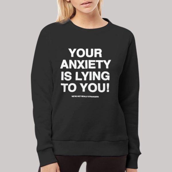 Your Anxiety Is Lying To You Hoodie