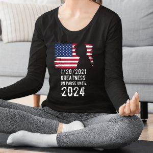 01202021 Greatness On Pause Until 2024 Pro Trump USA Flag T Shirt 1