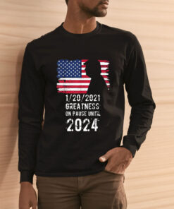 01202021 Greatness On Pause Until 2024 Pro Trump USA Flag T Shirt 2