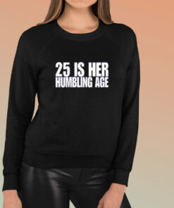 25 Is Her Humbling Age Shirts 1