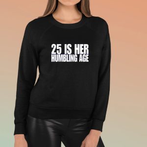 25 Is Her Humbling Age Shirts 1