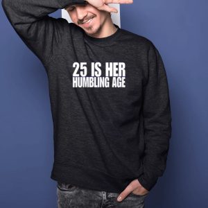 25 Is Her Humbling Age Shirts