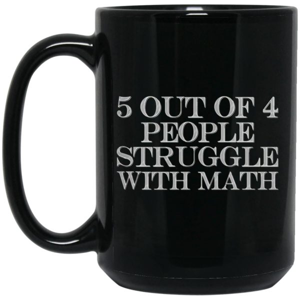 5 Out Of 4 People Struggle With Math Mugs