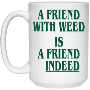 A Friend With Weed Is A Friend Indeed Mugs 3