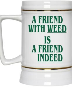 A Friend With Weed Is A Friend Indeed Mugs 4