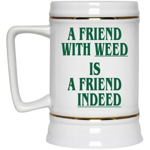 A Friend With Weed Is A Friend Indeed Mugs 4