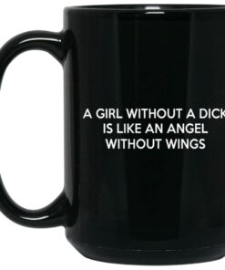 A Girl Without A Dick Is Like An Angel Without Wings Mugs 2