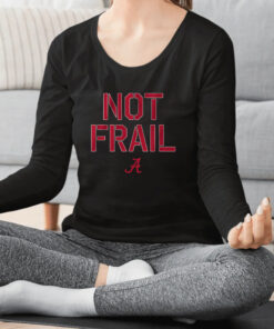 ALABAMA BASKETBALL NOT FRAIL T SHIRT 1
