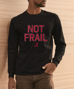 ALABAMA BASKETBALL NOT FRAIL T SHIRT 2