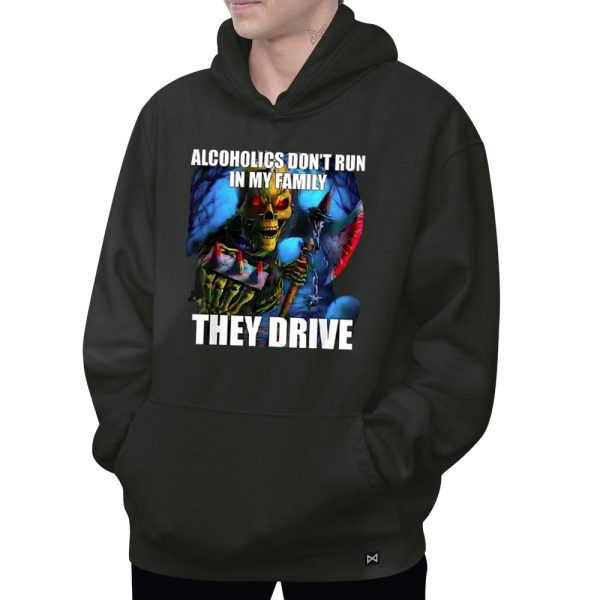 Alcoholics Don’t Run in My Family They Drive 2024 Hoodie