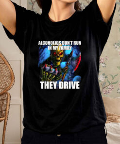 Alcoholics Don't Run in My Family They Drive T Shirt 1