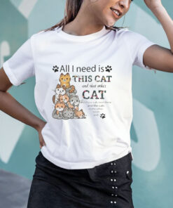 All I Need Is This Cat and That Other Cat T Shirt 1