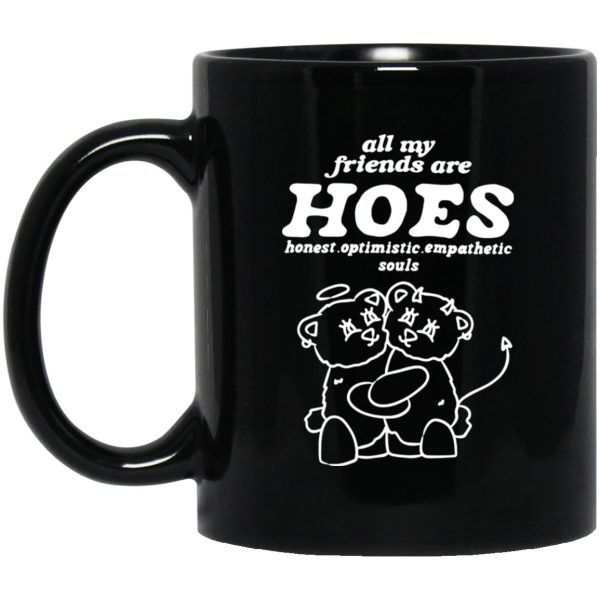 All My Friends Are Hoes – Honest Optimistic Empathetic Souls Mugs