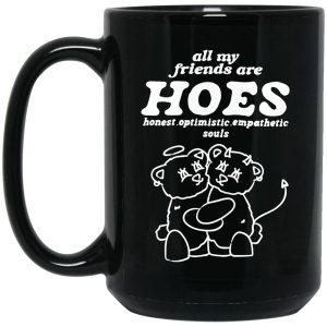 All My Friends Are Hoes Honest Optimistic Empathetic Souls Mugs 2