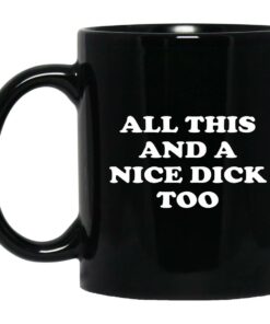 All This And A Nice Dick Too Mugs 1