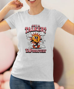 Am I A Talker Yapsolutely T Shirt 1