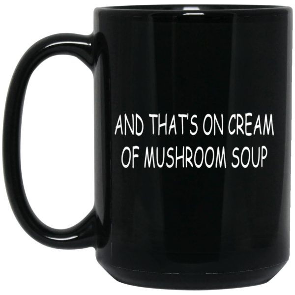 And That’s On Cream Of Mushroom Soup Mugs