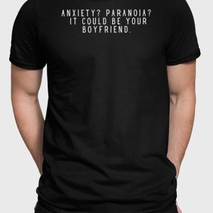 Anxiety Paranoia It Could Be Your Boyfriend T-Shirt