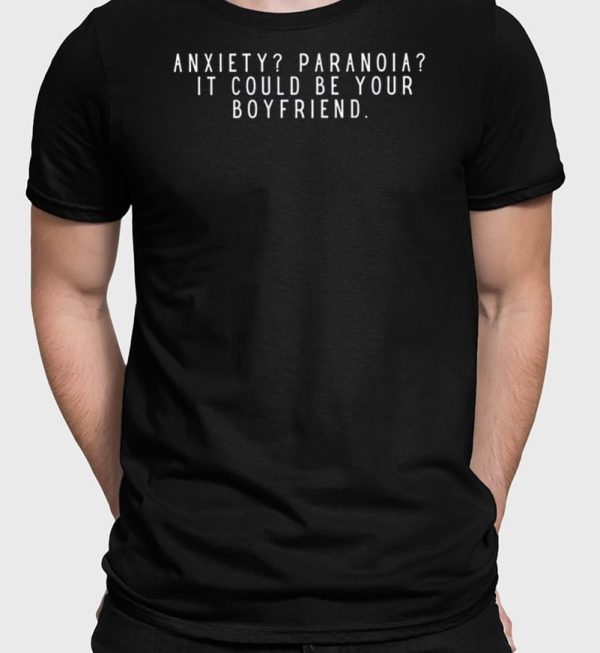 Anxiety Paranoia It Could Be Your Boyfriend T-Shirt