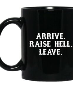 Arrive Raise Hell Leave Mugs 1