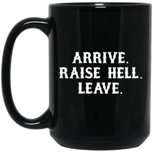 Arrive Raise Hell Leave Mugs 2