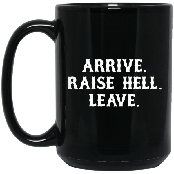 Arrive Raise Hell Leave Mugs