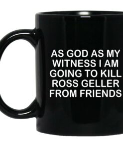 As God As My Witness I Am Going To Kill Ross Geller From Friends Mugs 1