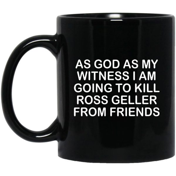 As God As My Witness I Am Going To Kill Ross Geller From Friends Mugs