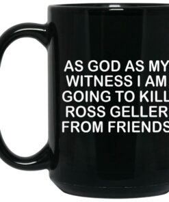 As God As My Witness I Am Going To Kill Ross Geller From Friends Mugs 1 As God As My Witness I Am Going To Kill Ross Geller From Friends Mugs 2