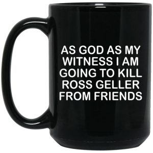 As God As My Witness I Am Going To Kill Ross Geller From Friends Mugs 2