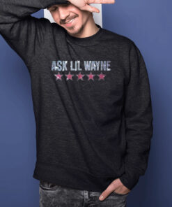 Ask Lil Wayne Shirts 1 Ask Lil Wayne Shirts 2