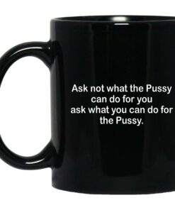 Ask Not What The Pussy Can Do For You Mugs 1