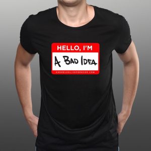 Assholes Live Forever Hello Im A Bad Idea T Shirt 2