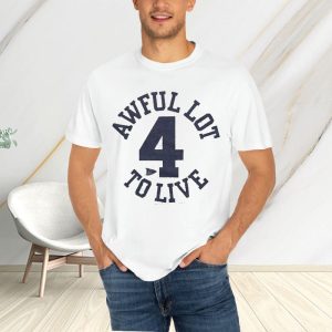 Awful Lot To Live 4 T Shirt 1