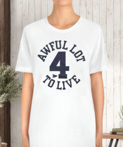 Awful Lot To Live 4 T-Shirt 1 Awful Lot To Live 4 T Shirt 2