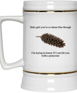 Baby Girl Youre So Damn Fine Though Mugs 3