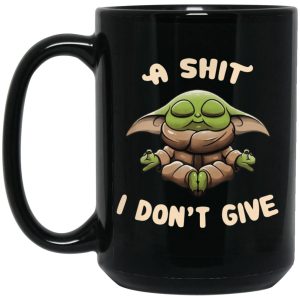 Baby Yoda A Shit I Don’t Give Mugs